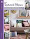 DIY Textured Pillows (10 Designs Using Painting, Weaving, Stitching and More) by Lori Wenger, 9781464774997