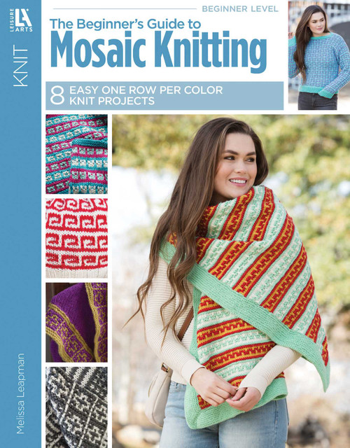 The Beginner's Guide to Mosaic Knitting (Easy One Per Row Technique) by Melissa Leapman, 9781464776663
