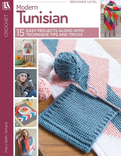 Modern Tunisian (15 Easy Projects Along With Technique Tips And Tricks) by Mary Beth Temple, 9781464776694