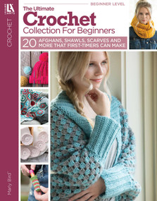 The Ultimate Crochet Collection For Beginners (20 Afghans, Shawls, Scarves and More That First-Timers Can Make) by Marly Bird, 9781464777509