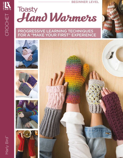 Crochet Toasty Hand Warmers (Progressive Learning Techniques for a "Make Your First" Experience) by Marly Bird, 9781464777783