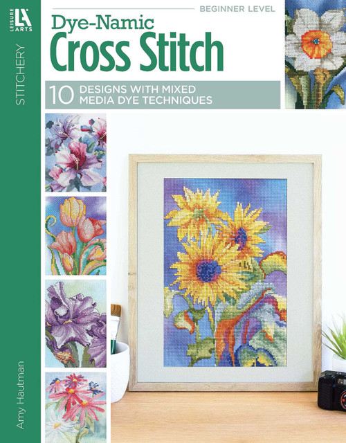 Dye-Namic Cross Stitch (10 Designs; With Dye Add Depth and Originality to Your Project Before You Thread the Needle!) by Amy Hautman, 9781464778261