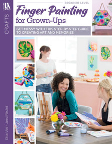 Finger Painting for Grown Ups (Get Messy With This Step-by-Step Guide to Creating Art and Memories) by Leisure Arts, 9781464779183