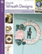 Quick Wreath Designs (14 Home Decor Projects to Make in an Afternoon) by Kim Byers, 9781464779879