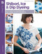 Shibori, Ice & Dip Dyeing (12 How to Fashion and Home Tie-Dye Projects) by Lauren Binci, 9781464780158