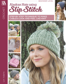 Alaskan Hats Using Slip Stitch (Step By Step Technique to Make Cables Look and Feel Like Knit) by Lori Adams, 9781464780172