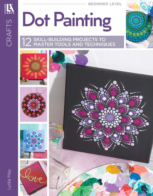 Dot Painting (12 Skill-Building Projects to Master Tools and Techniques) by Lydia May, 9781464780189