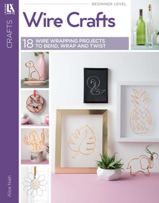 Wire Crafts-18 Wire Wrapping Projects to Bend, Wrap and Twist (18 Wire Wrapping Projects to Bend, Wrap and Twist) by Alice Neih, 9781464780486