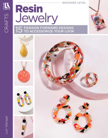 Resin Jewelry- 15 Fashion Forward Designs to Accessorize Your Looks by Lori Wenger, 9781464781056