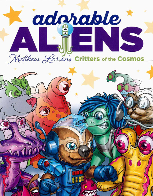 Adorable Aliens Coloring Book (Featuring 24 of Matthew Larsons' Critters of the Cosmos) by Matt Larson, 9781464781230