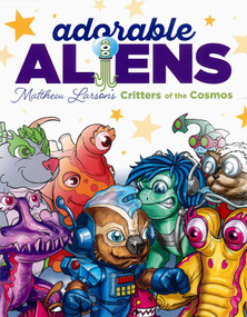 Adorable Aliens Coloring Book (Featuring 24 of Matthew Larsons' Critters of the Cosmos) by Matt Larson, 9781464781230