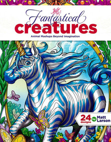 Fantastical Creatures-24 Designs by Matt Larson (Animal Mashups Beyond Imagination) by Matt Larson, 9781464781247