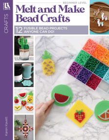 Melt and Make Bead Crafts (12 Fusible Bead Projects Anyone Can Do!) by Karen Kavett, 9781464781520