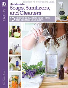 Handmade Soaps, Sanitizers, & Cleaners (10 Recipes to Sanitize Your Home & Cleanse Your Body) by Shayna Rose, 9781464783654