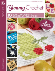 Yummy Crochet (10 Dishcloth Designs to Brighten Up Your Kitchen; 10 Recipes Included!) by Kristi Simpson, 9781464784958