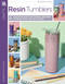 Resin Tumbler Designs (6 Creative and Functional Designs to Take with You on the Go) by Bridgette Kick-Kasinger, 9781464786563