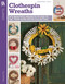 Clothespin Wreaths (12 Beautiful Projects to Add to Your Home Decor Collection) by Leisure Arts, 9781464788260