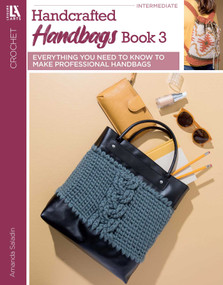 Crochet Handcrafted Handbags Book 3 (Everything You Need to Know to Make Professional Handbags) by Amanda Saladin, 9781464789472