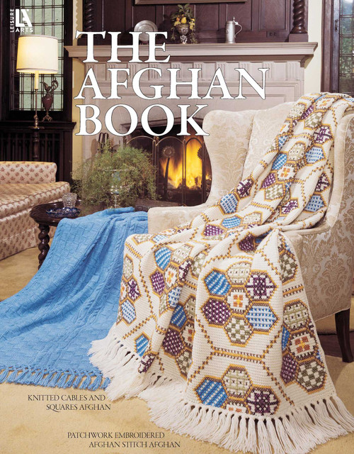 The Afghan Book (Knitted Cables and Squares Afghan; Patchwork Embroidered Afghan Stitch Afghan) by Leisure Arts, 9781464790553