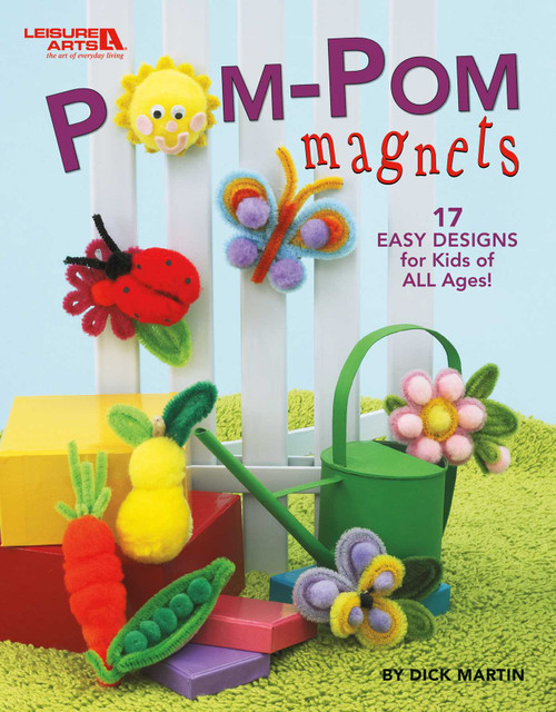 Pom-Pom Magnets (17 Easy Designs for Kids of All Ages!) by Dick Martin, 9781574861945