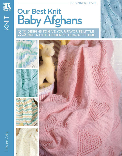 Our Best Knit Baby Afghans (33 Designs to Give Your Favorite Little One a Gift to Cherrish for a Lifetime) by Leisure Arts, 9781574862232
