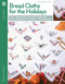 Bread Cloths for the Holidays (25 Beautiful Holiday Inspired Towels to Accent Your Decor) by Deborah A. Lambein, 9781574862676
