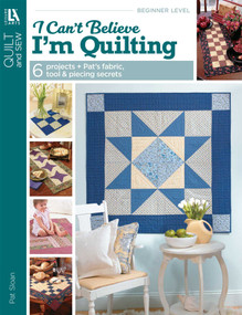 I Can't believe I'm Quilting (6 Projects + Pat's Fabric, Tool & Piecing Secrets) by Pat Sloan, 9781574866292
