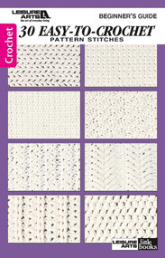 30 Easy-To-Crochet Stitches (Beginner's Guide; Pattern Stitches) by Leisure Arts, 9781574869545