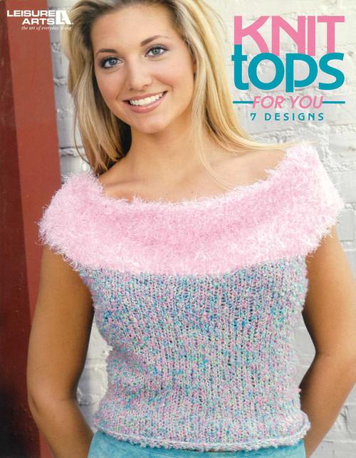 Knit Tops for You (7 Designs) by Leisure Arts, 9781601401663