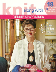Knit Along with Debbie Macomber-A Charity Guide for Knitters (18 Projects and 14 Featured Charities!) by Debbie Macomber, 9781601402325
