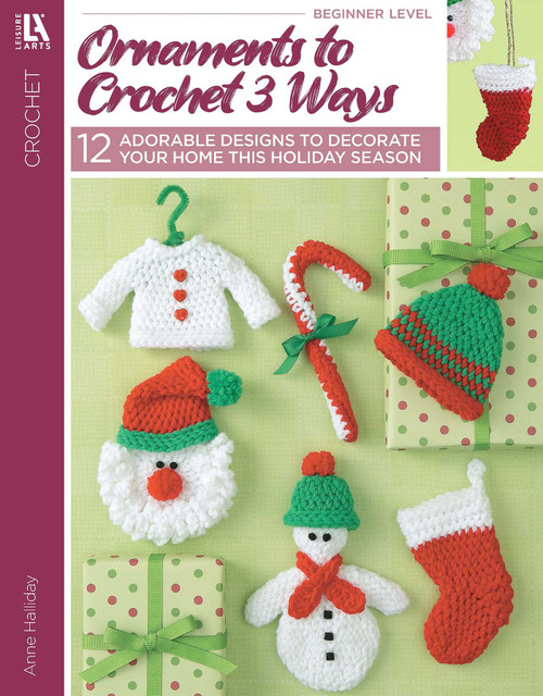 Ornaments to Crochet 3 Ways (12 Adorable Designs to Decorate Your Home This Holiday Season) by Anne Halliday, 9781601403391