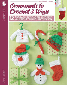 Ornaments to Crochet 3 Ways (12 Adorable Designs to Decorate Your Home This Holiday Season) by Anne Halliday, 9781601403391