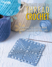 Ultimate Guide to Thread Crochet (Everything You Need to Know and 23 Projects You Will Love!) by Leisure Arts, 9781601404497
