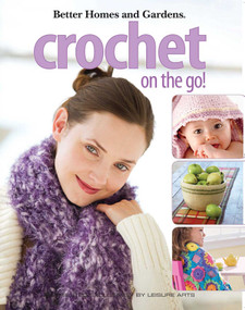 Crochet on the Go! (23 Portable, Playful Projects) by Better Homes, 9781601406019