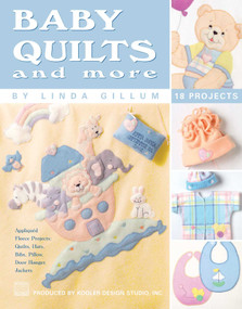 Baby Quilts and More-18 Projects; Appliqued Fleece Projects: Quilts, Hats, Bibs, Pillow, Door Hanger, Jackets by Linda Gillum, 9781601407016