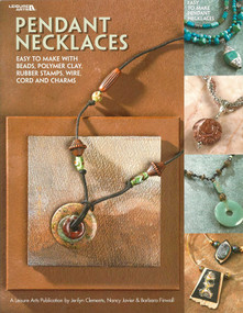 Pendant Necklaces (Easy to Make With Beads, Polymer Clay, Rubber Stamps, Wire, Cord and Charms; Easy to Make Pendant Necklaces) by Leisure Arts, 9781601407405
