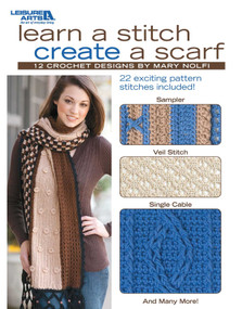 Learn a Stitch Create a Scarf (12 Crochet Designs; 22 Exciting Pattern Stitches Included!; Sampler; Veil Stitch; Single Cable; And Many More!) by Mary Estok Nolfi, 9781601407696