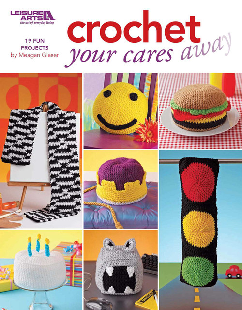 Crochet Your Cares Away (19 Fun Projects) by Megan Glaser, 9781601408082