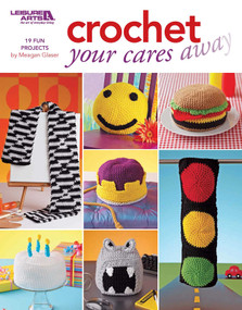 Crochet Your Cares Away (19 Fun Projects) by Megan Glaser, 9781601408082
