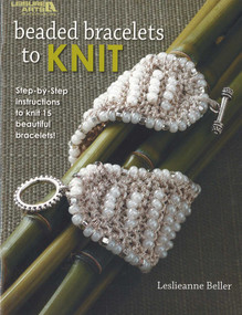 Beaded Bracelets to Knit (Step-by-Step Instructions to Knit 15 Beautiful Bracelets!) by Leslieanne Beller, 9781601409980