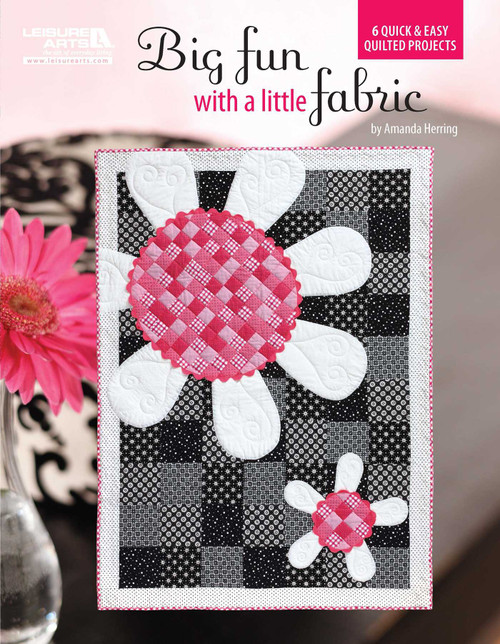 Big Fun with a Little Fabric (6 Quick & Easy Quilted Projects) by Amanda Herring, 9781609000424