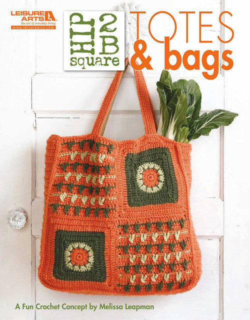 Hip 2 B Square Totes & Bags (A Fun Crochet Concept) by Melissa Leapman, 9781609000974
