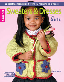 Crochet Sweaters & Dresses for Girls (Special Fashions Sized From 12 Months to 6 Years!) by Patty Davis, 9781609001148