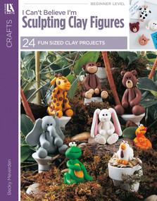 I Can't Believe I'm Sculpting Clay Figures (24 Projects; Teach Yourself) by Becky Meverden, 9781609001940