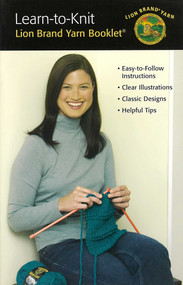 Learn To Knit-Lion Brand Yarn Booklet (Easy-to-Follow Instructions; Clear Illustrations; Classic Designs; Helpful Tips) by Shaily Lipa, 9781609002008
