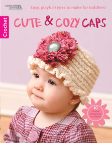 Cute & Cozy Caps (Playful Styles to Make for Toddlers; 10 Crochet Designs) by Lori Adams, 9781609002824