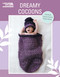 Crochet Dreamy Cocoons (6 Sacks & Caps to Crochet) by Alyona Kouchubey, 9781609003111