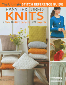 Easy Textured Knits (The Ultimate Stitch Reference Guide; Over 70 Stitch Patterns 29 Projects) by Margaret Wilson, 9781609003364