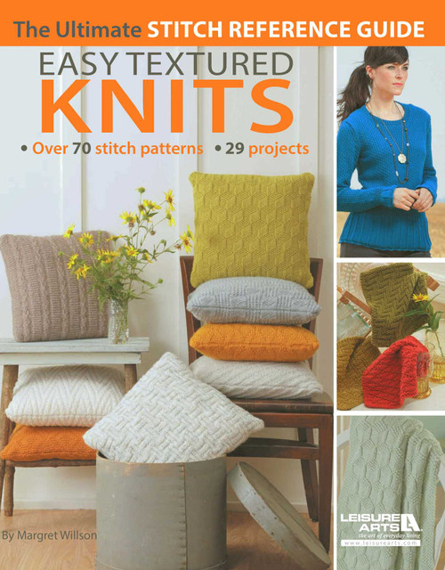 Easy Textured Knits (The Ultimate Stitch Reference Guide; Over 70 Stitch Patterns 29 Projects) by Margaret Wilson, 9781609003364