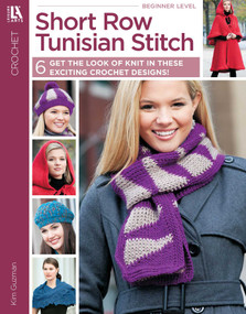 Short Row Tunisian Stitch Crochet (6 Get the Look of Knit in These Exciting Crochet Designs!) by Kim Guzman, 9781609006747